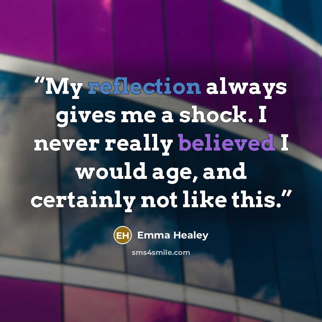“My reflection always gives me a shock. I never really believed I would age, and certainly not like this.” quote by Emma Healey