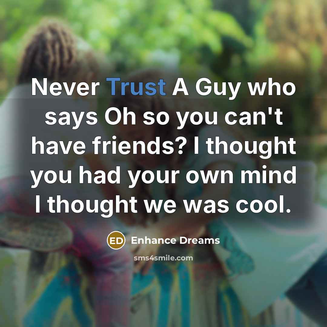 “Never Trust A Guy who says Oh so you can't…” quote by Enhance Dreams