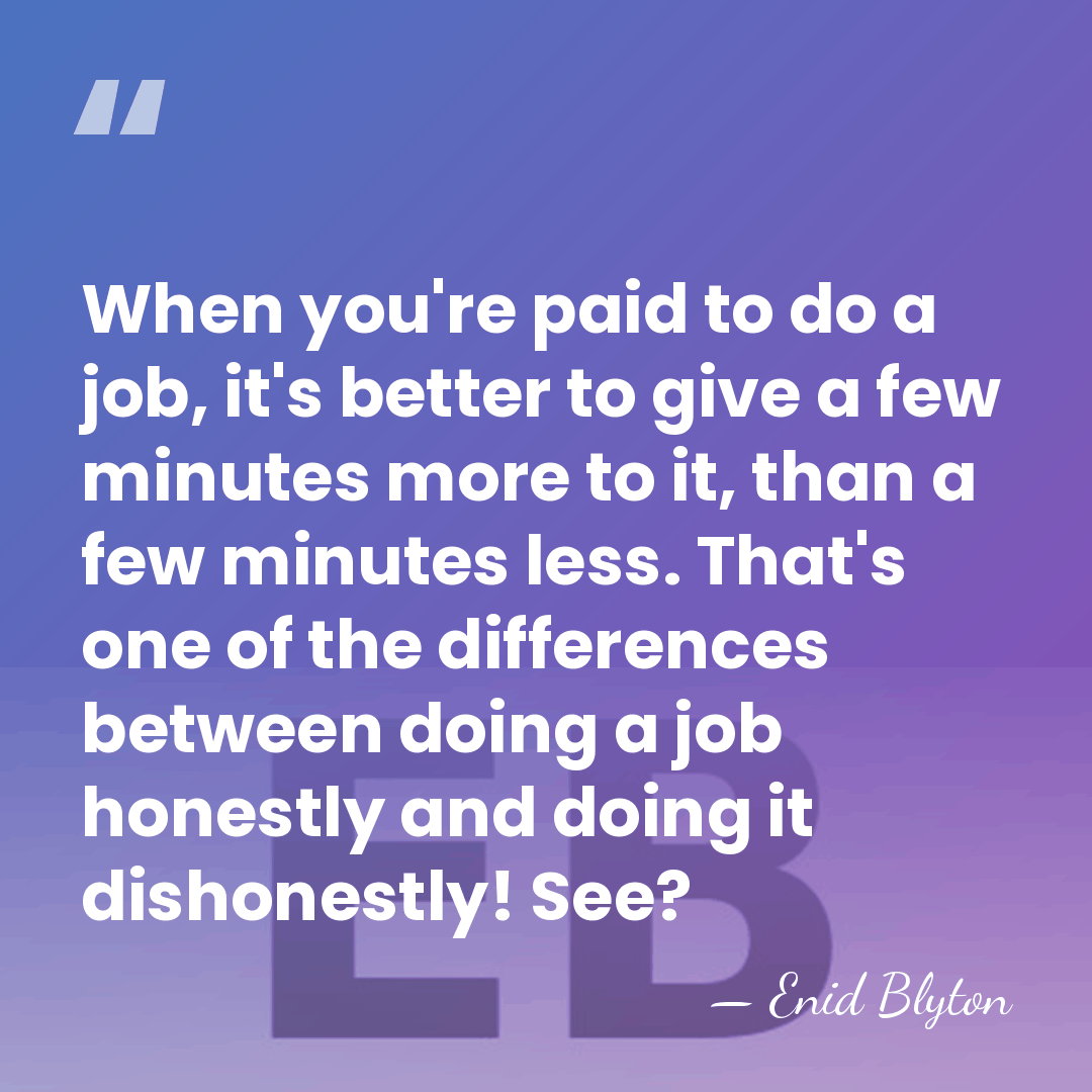 When you're paid to do a job, it's better to give a&hellip; - Enid Blyton
