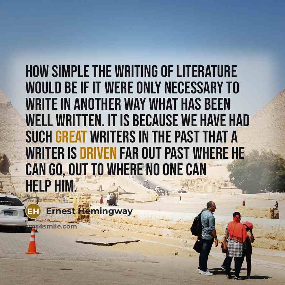 “How simple the writing of literature would be if it…” quote by Ernest Hemingway