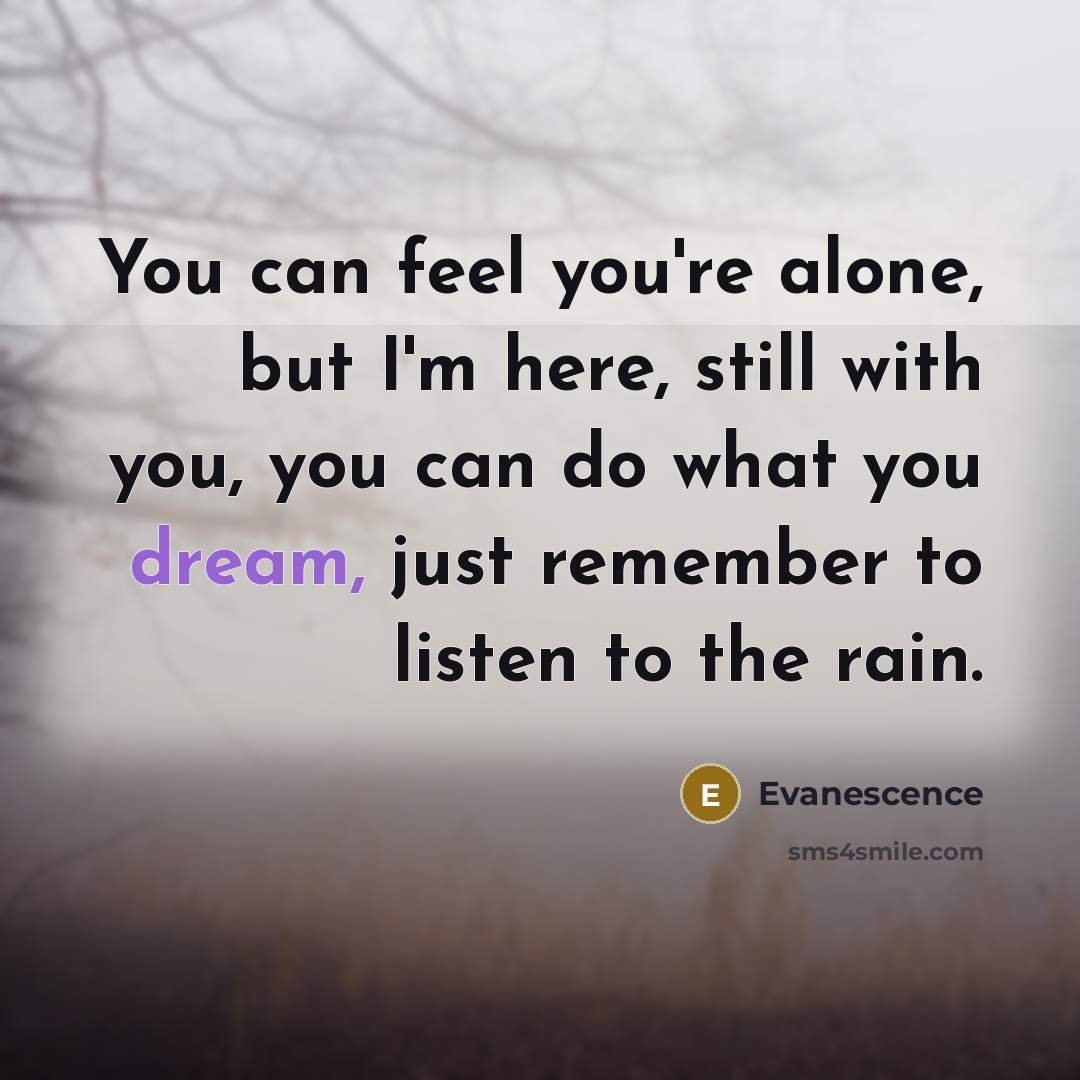 “You can feel you're alone, but I'm here, still with…” quote by Evanescence