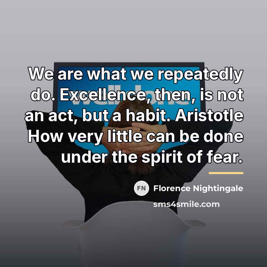 “We are what we repeatedly do. Excellence, then, is not…” quote by Florence Nightingale