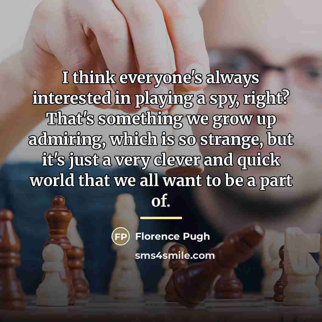 “I think everyone's always interested in playing a spy, right?…” quote by Florence Pugh