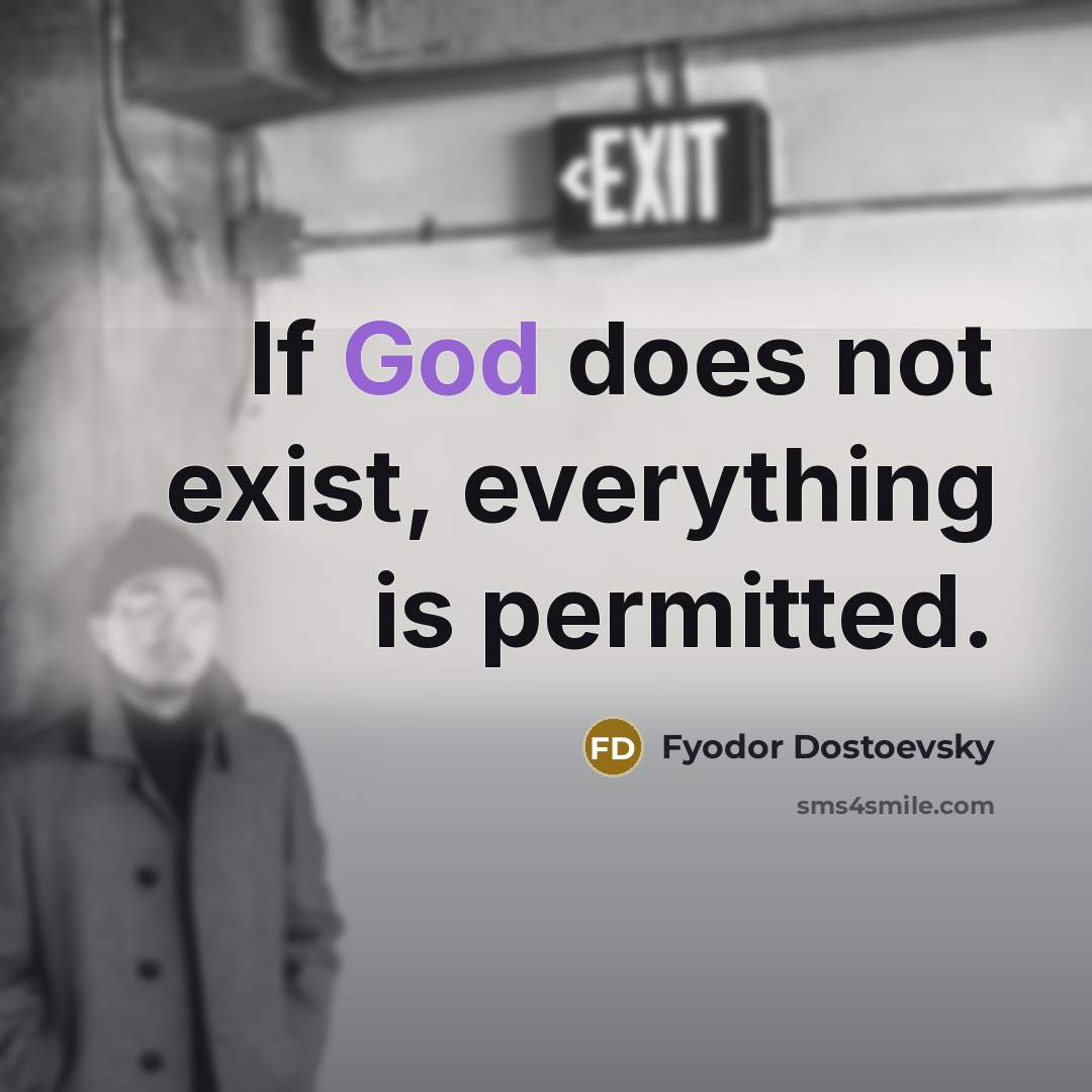 “If God does not exist, everything is permitted.” quote by Fyodor Dostoevsky