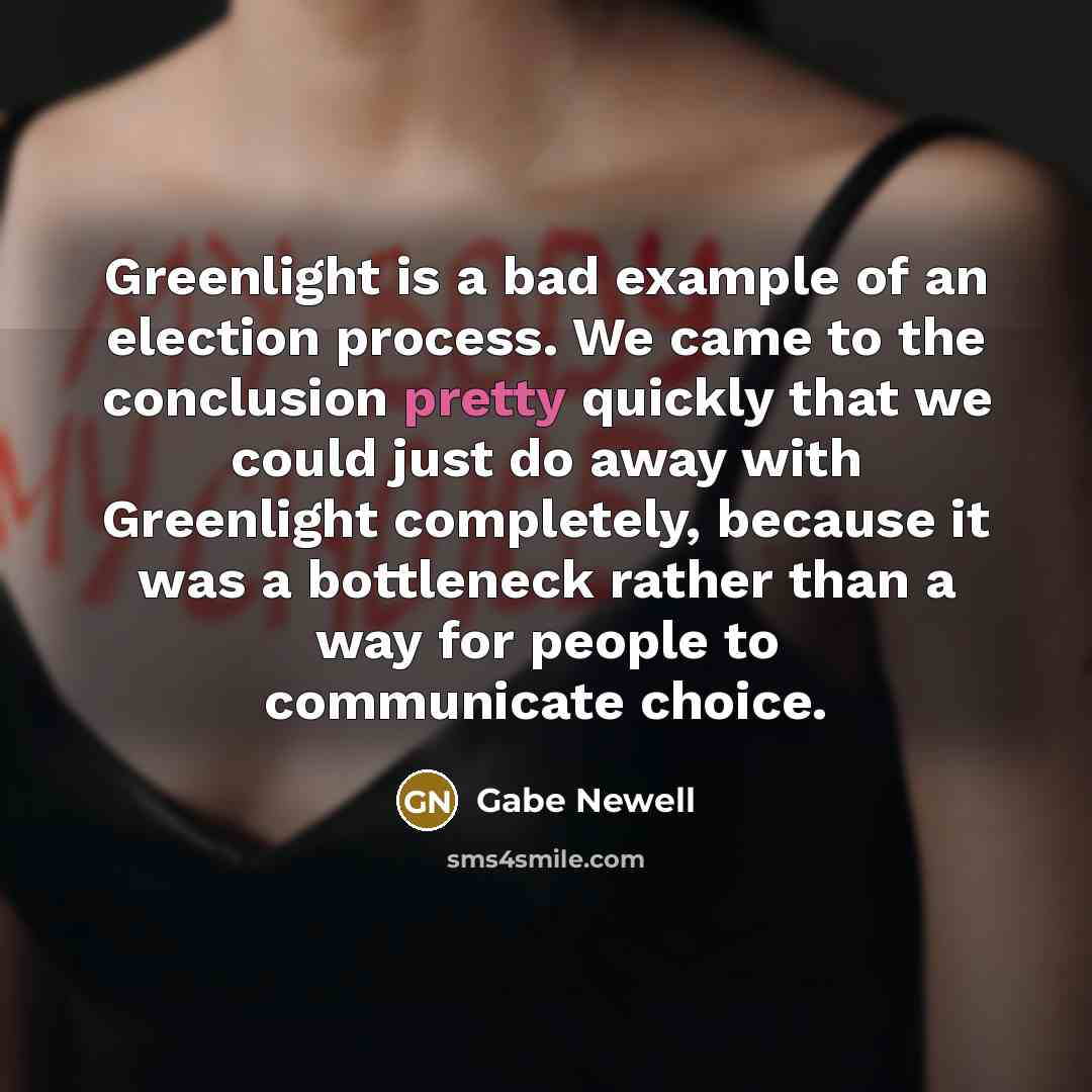 “Greenlight is a bad example of an election process. We…” quote by Gabe Newell