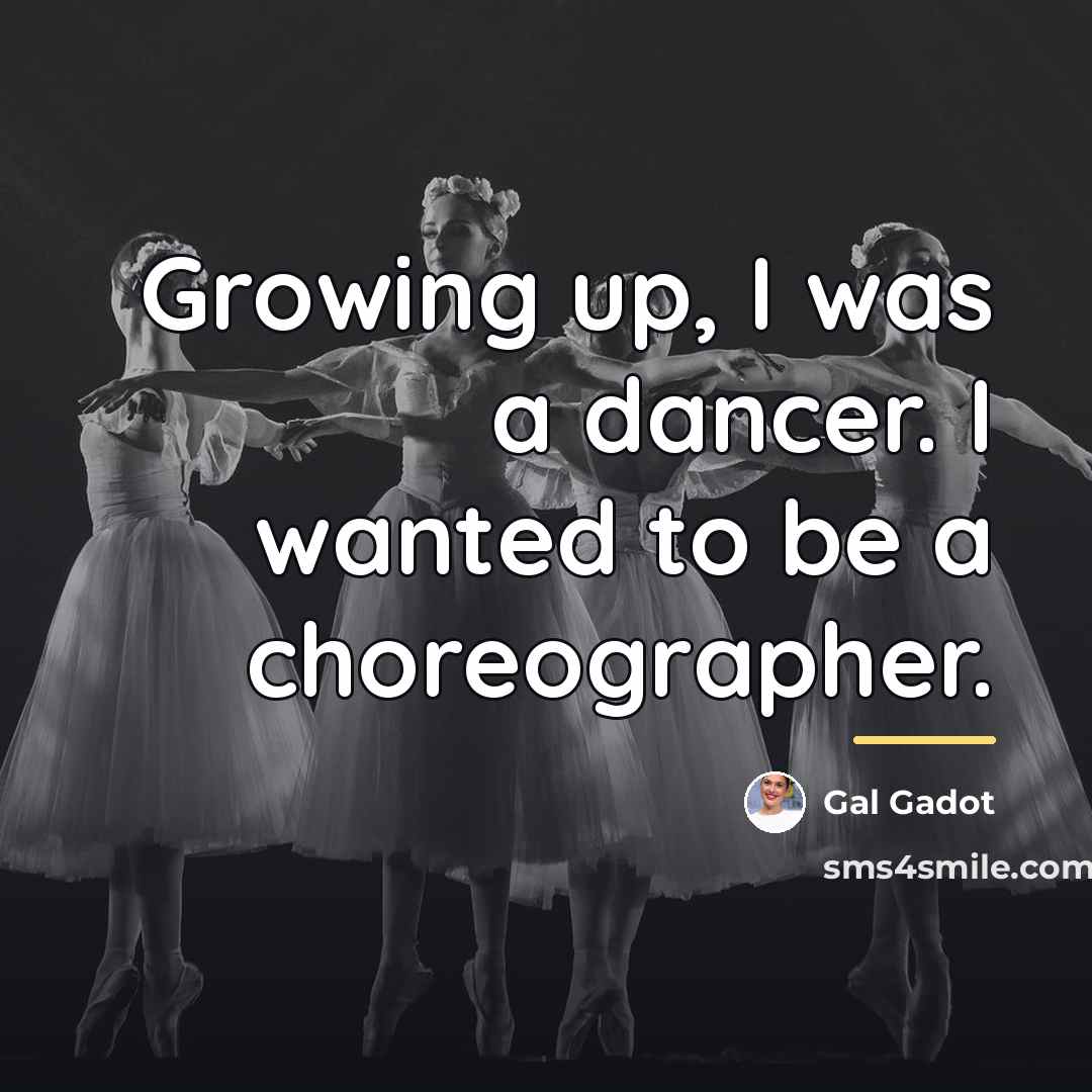 “Growing up, I was a dancer. I wanted to be…” quote by Gal Gadot