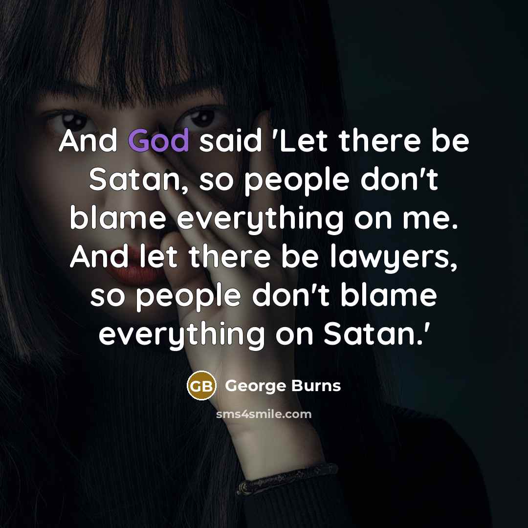 “And God said 'Let there be Satan, so people don't…” quote by George Burns