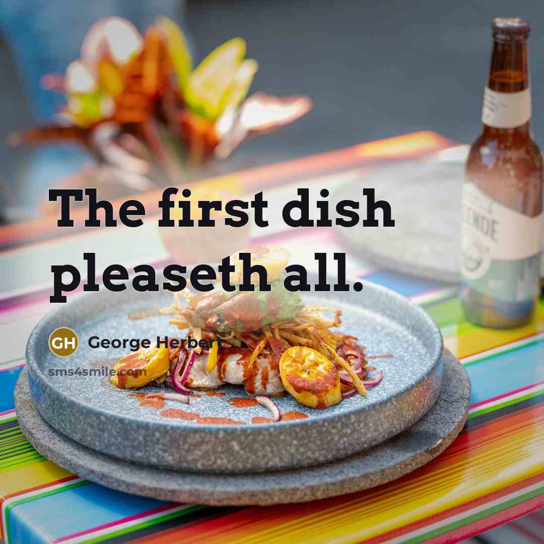“The first dish pleaseth all.…” quote by George Herbert
