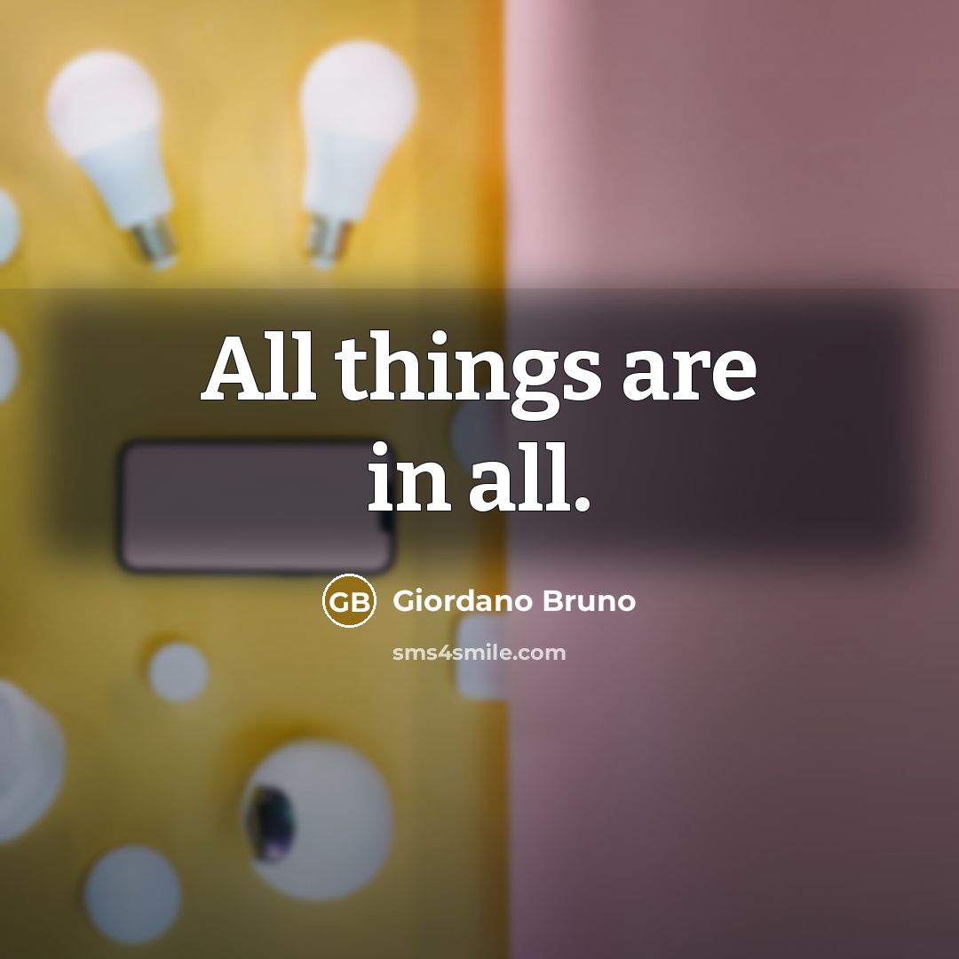 “All things are in all.…” quote by Giordano Bruno