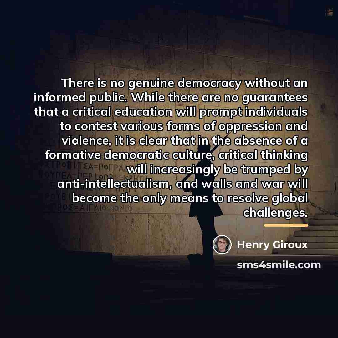 “There is no genuine democracy without an informed public. While…” quote by Henry Giroux