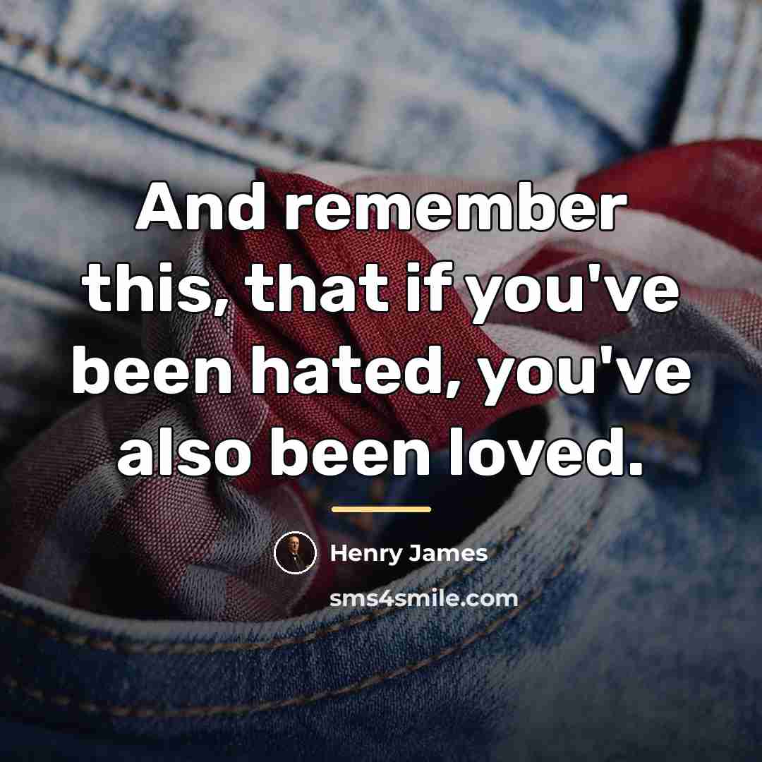 “And remember this, that if you've been hated, you've also…” quote by Henry James