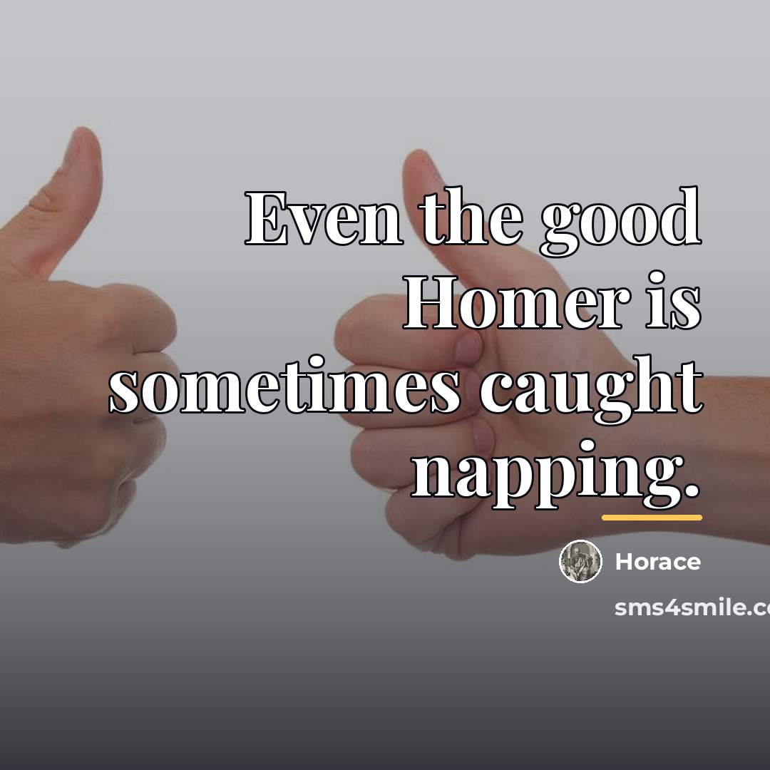 “Even the good Homer is sometimes caught napping.…” quote by Horace