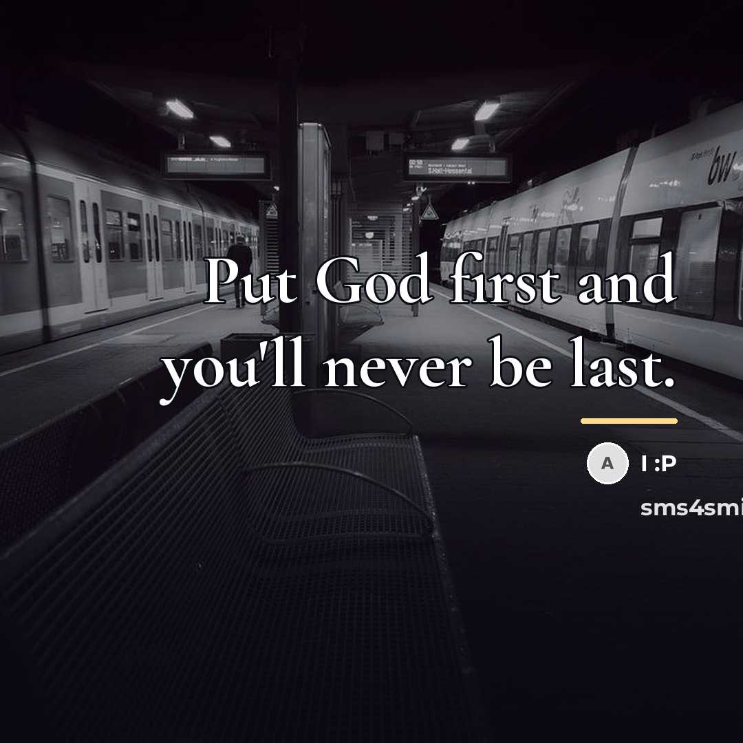 “Put God first and you'll never be last.…” quote by I :P