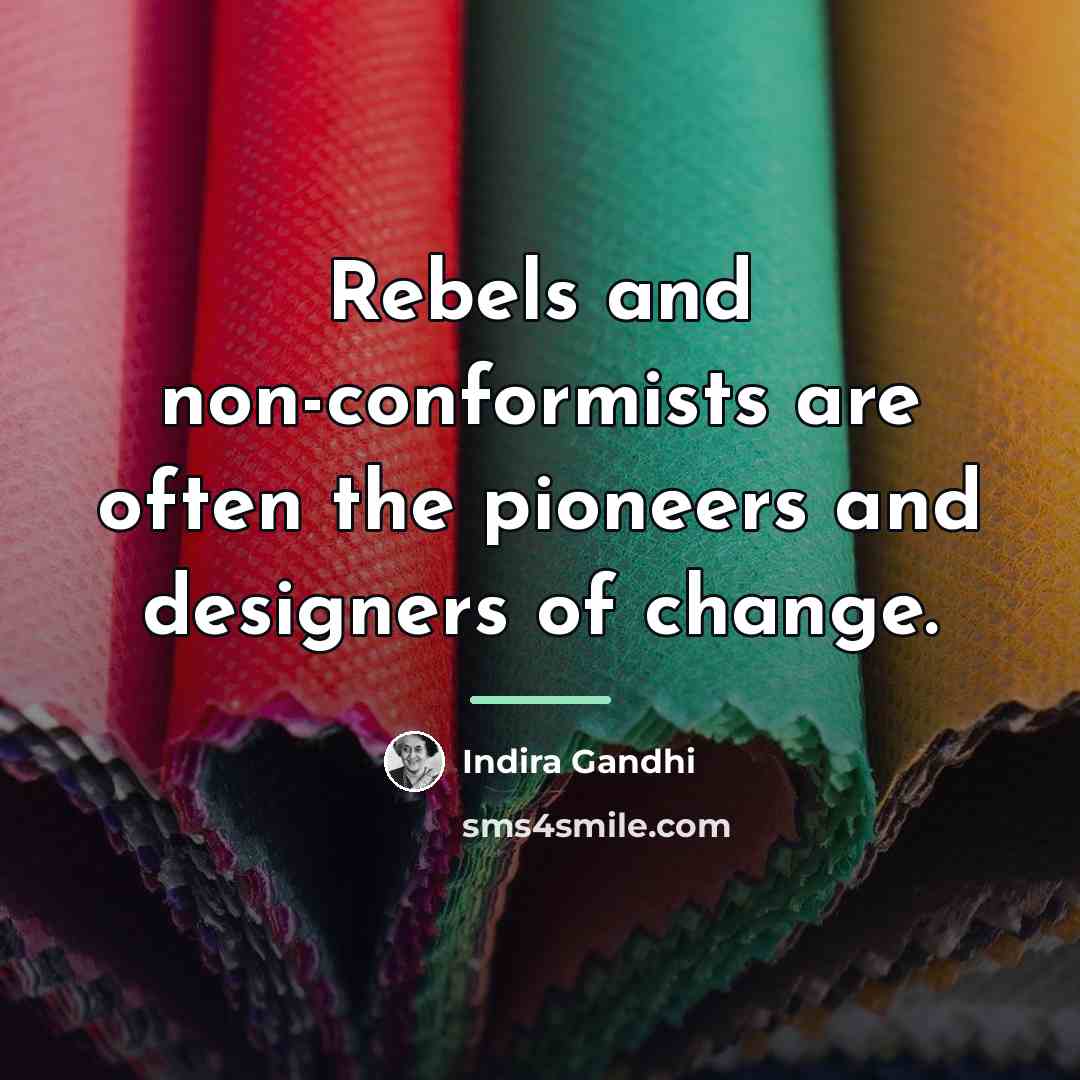 “Rebels and non-conformists are often the pioneers and designers of…” quote by Indira Gandhi