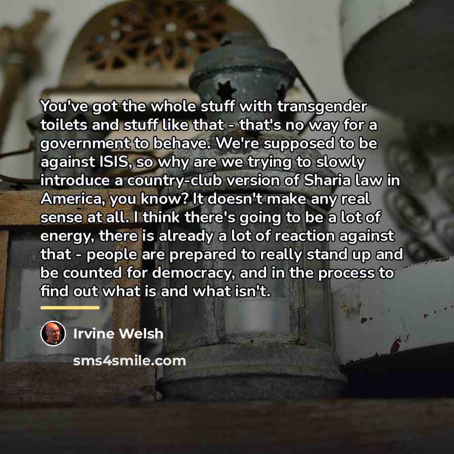 “You've got the whole stuff with transgender toilets and stuff…” quote by Irvine Welsh