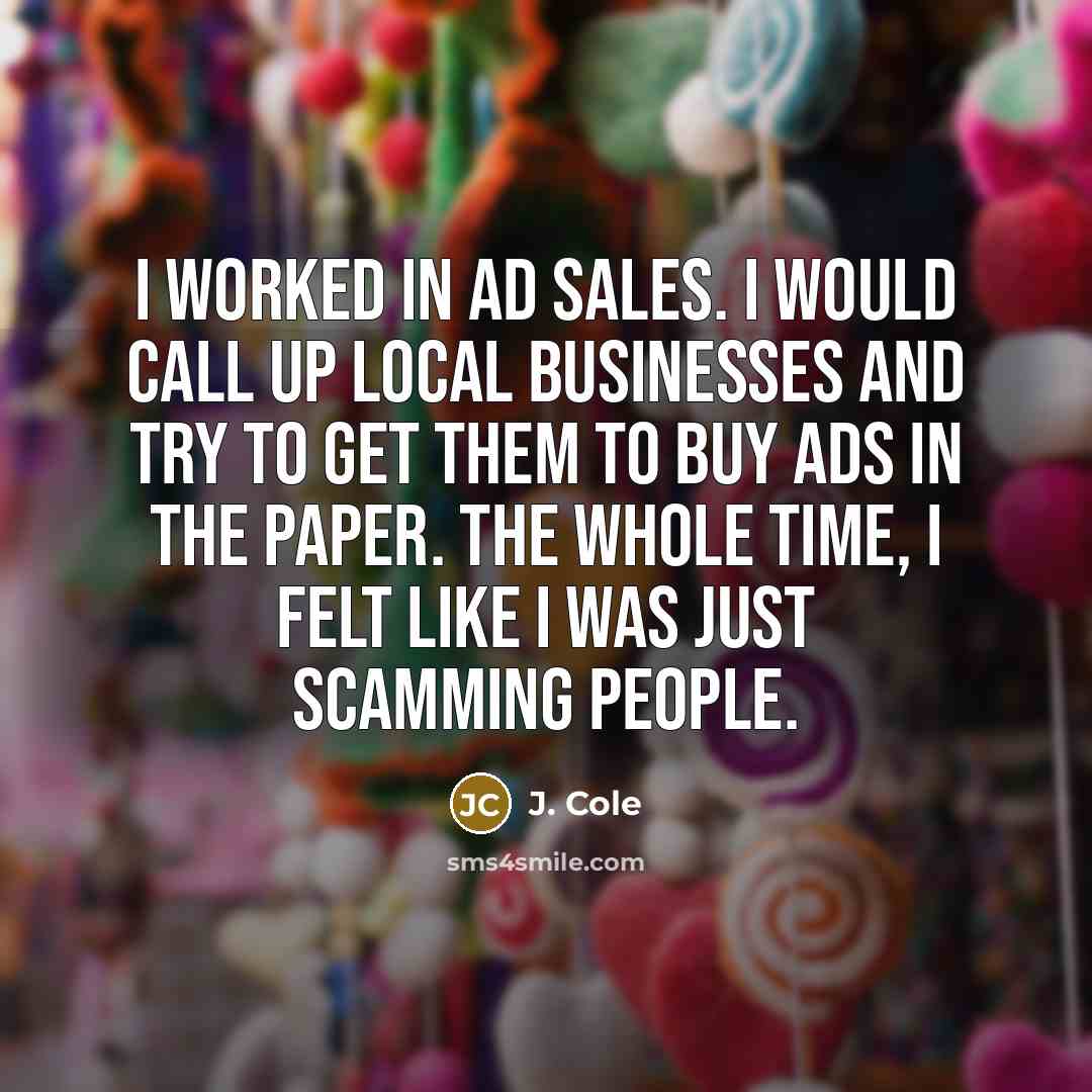 “I worked in ad sales. I would call up local…” quote by J. Cole