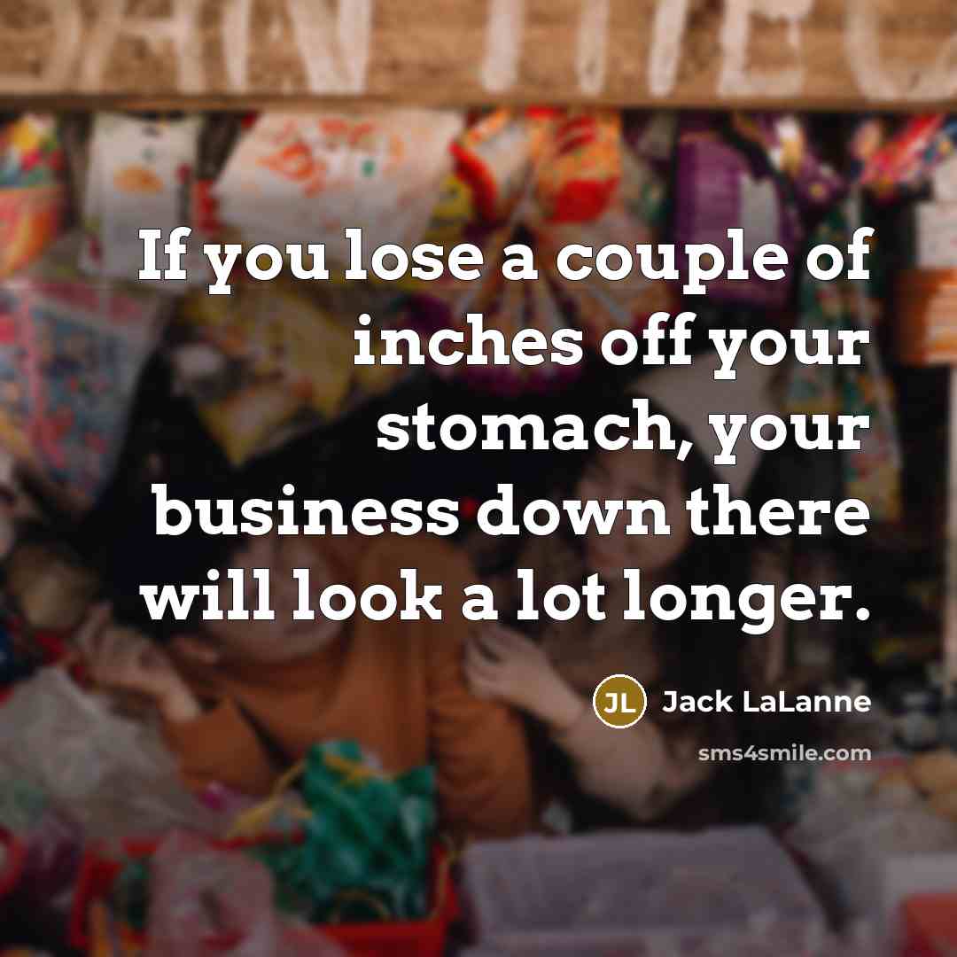 “If you lose a couple of inches off your stomach,…” quote by Jack LaLanne