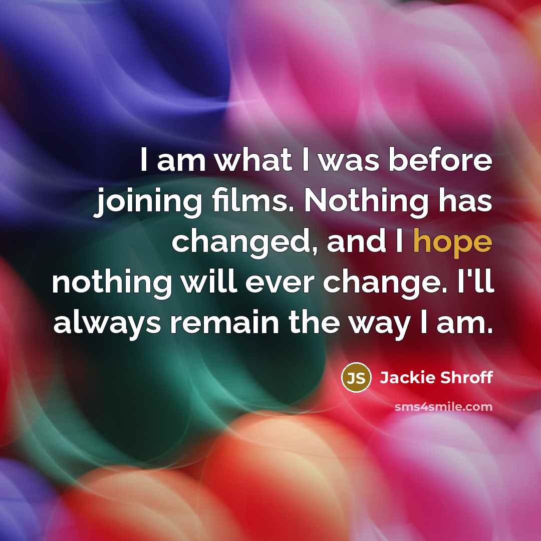 “I am what I was before joining films. Nothing has…” quote by Jackie Shroff