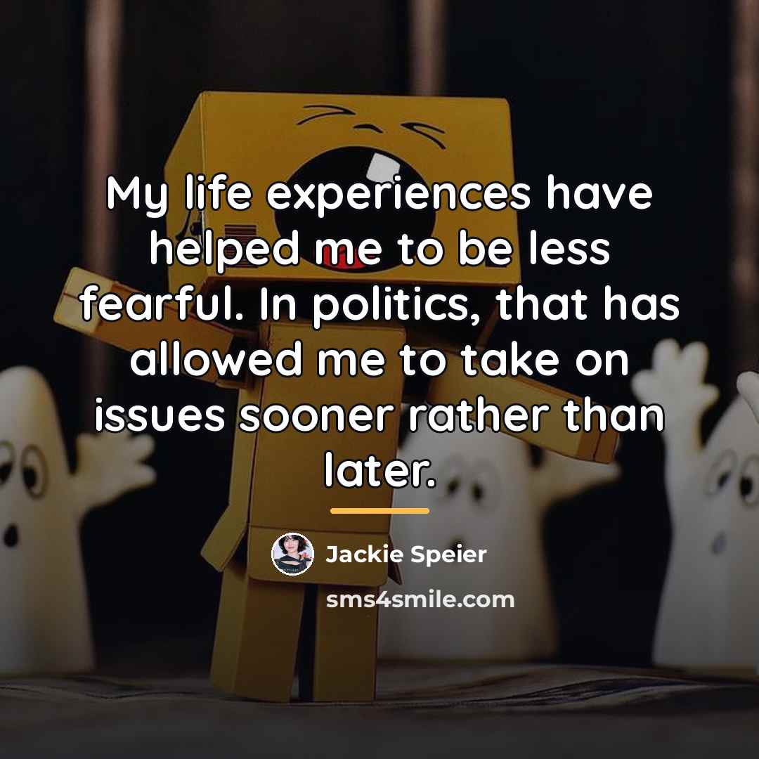 “My life experiences have helped me to be less fearful.…” quote by Jackie Speier