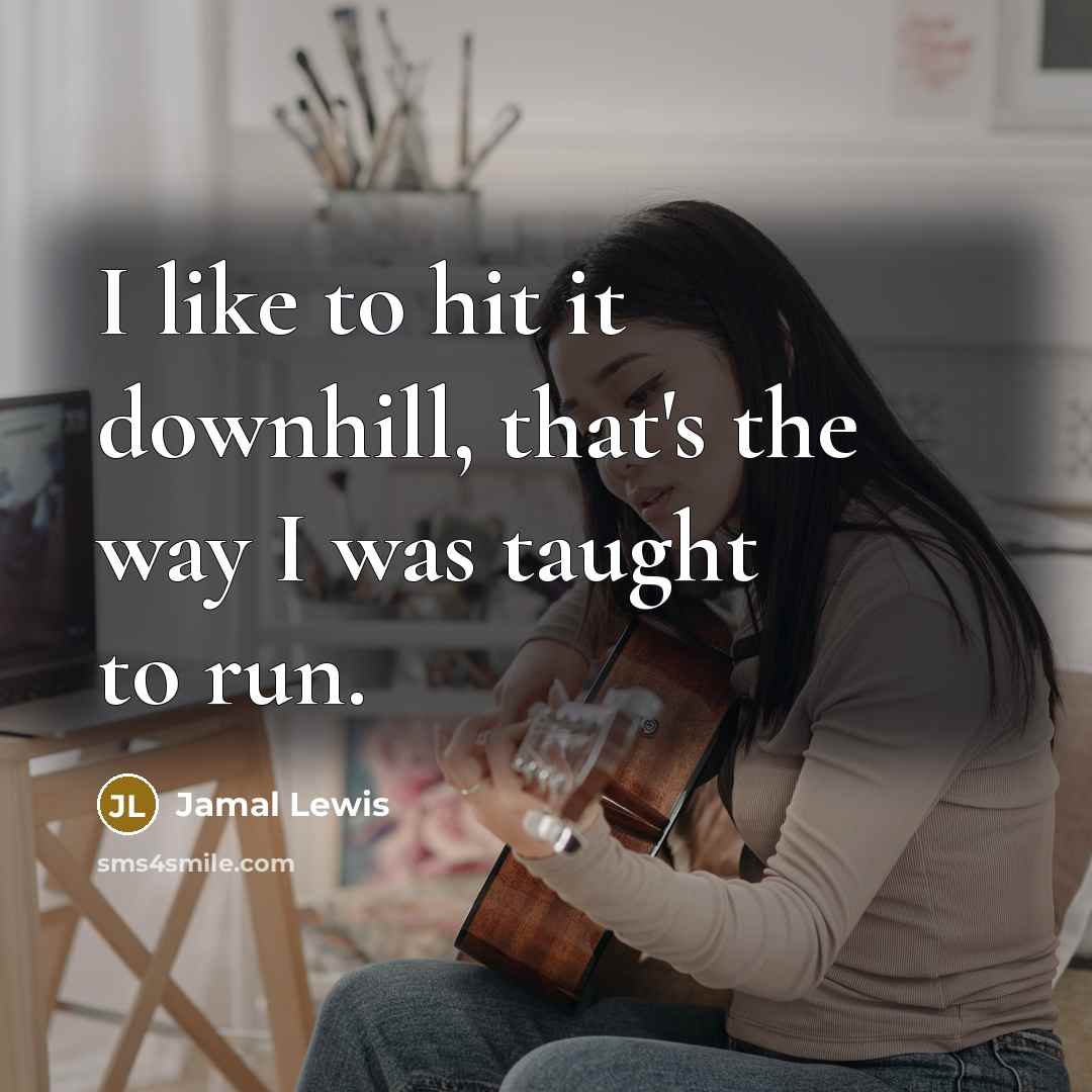 “I like to hit it downhill, that's the way I…” quote by Jamal Lewis
