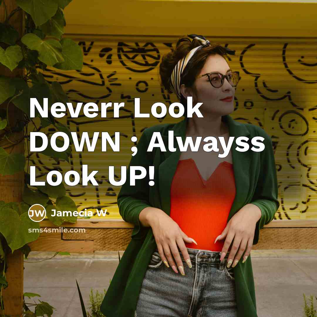 “Neverr Look DOWN ; Alwayss Look UP!…” quote by Jamecia W