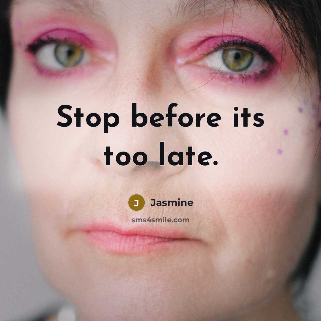 “Stop before its too late.…” quote by Jasmine