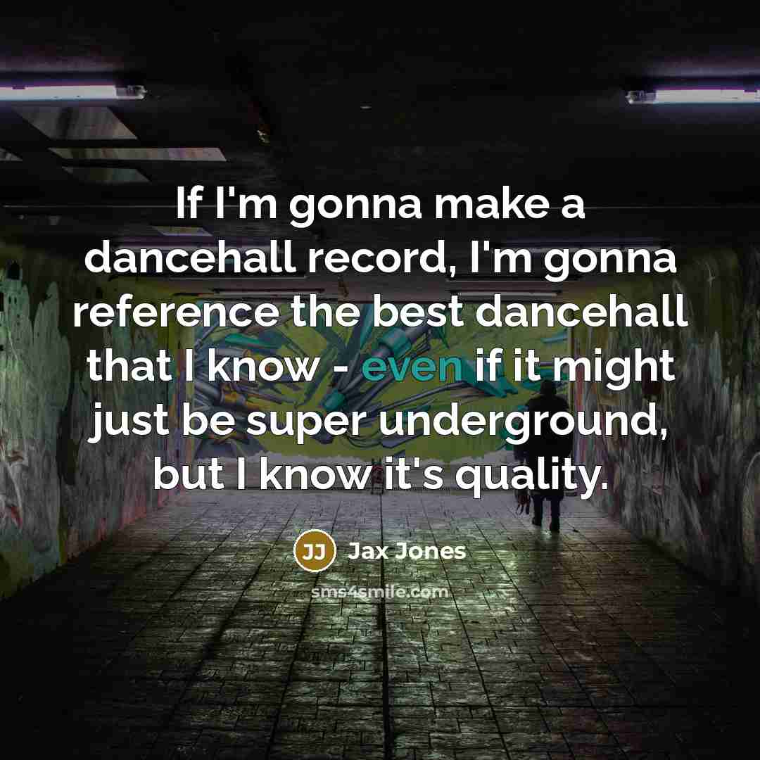 “If I'm gonna make a dancehall record, I'm gonna reference…” quote by Jax Jones