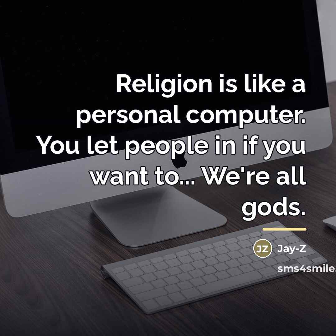 “Religion is like a personal computer. You let people in…” quote by Jay-Z