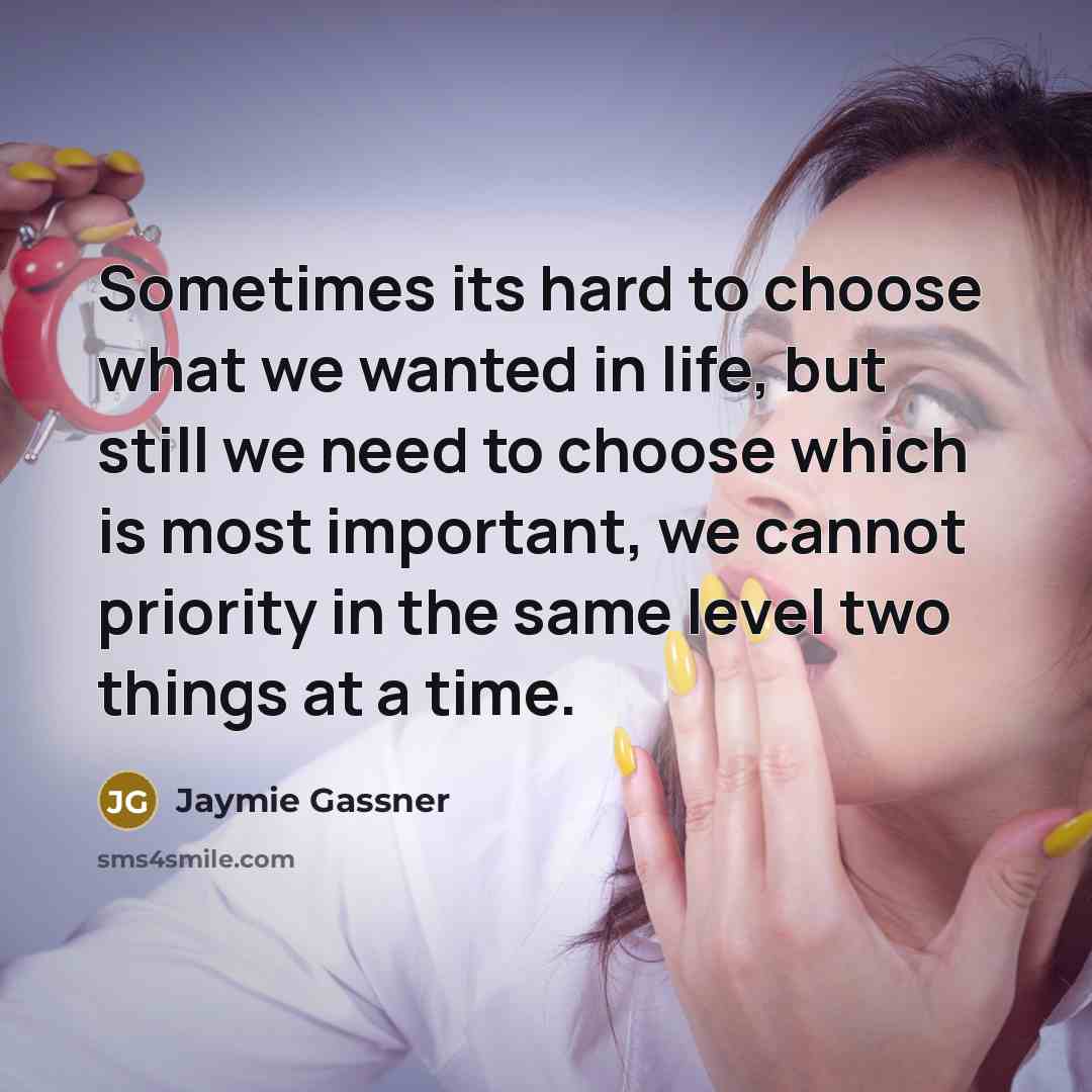 “Sometimes its hard to choose what we wanted in life,…” quote by Jaymie Gassner