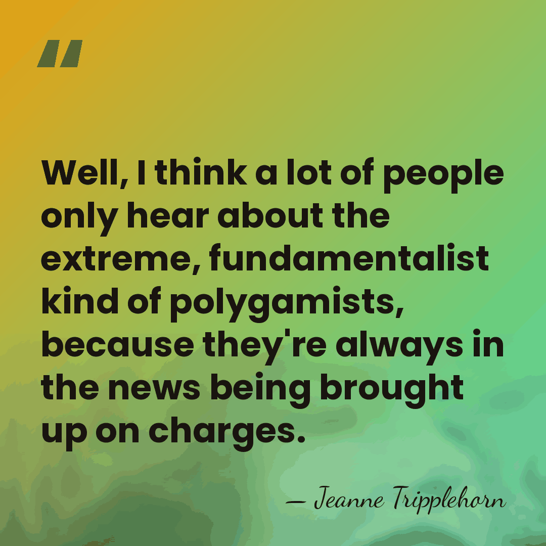 Well, I think a lot of people only hear about the extreme,&hellip; - Jeanne Tripplehorn