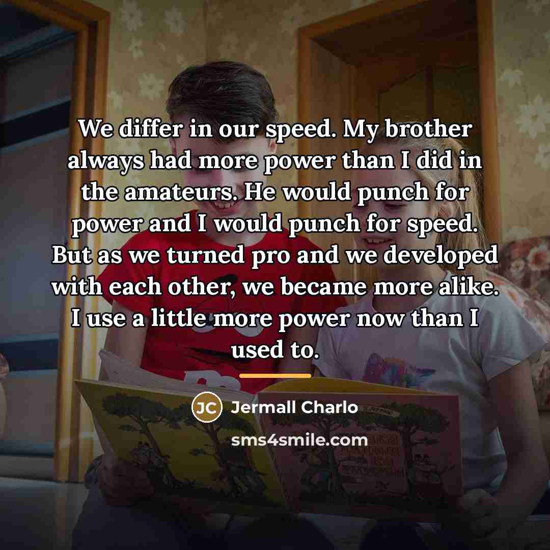 “We differ in our speed. My brother always had more…” quote by Jermall Charlo