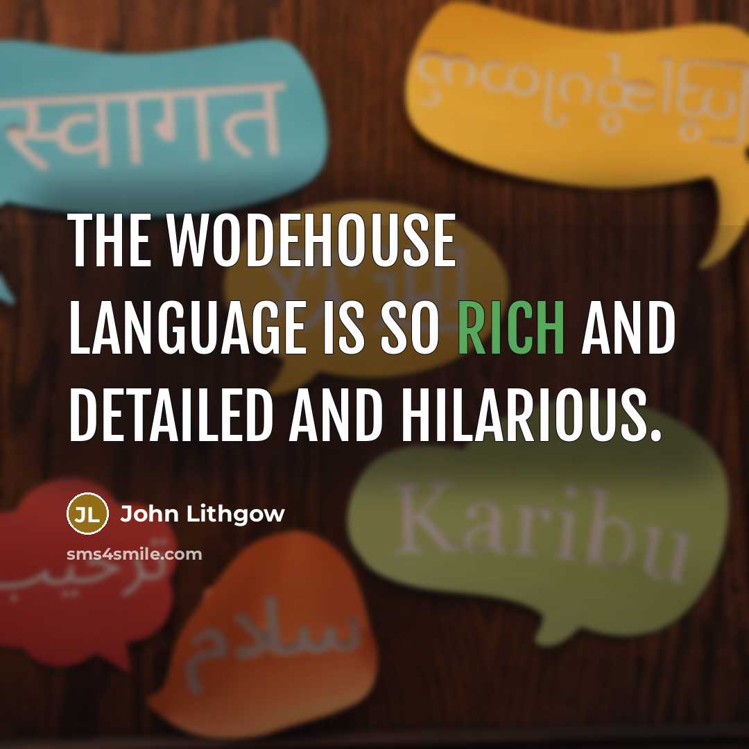 “The Wodehouse language is so rich and detailed and hilarious.…” quote by John Lithgow