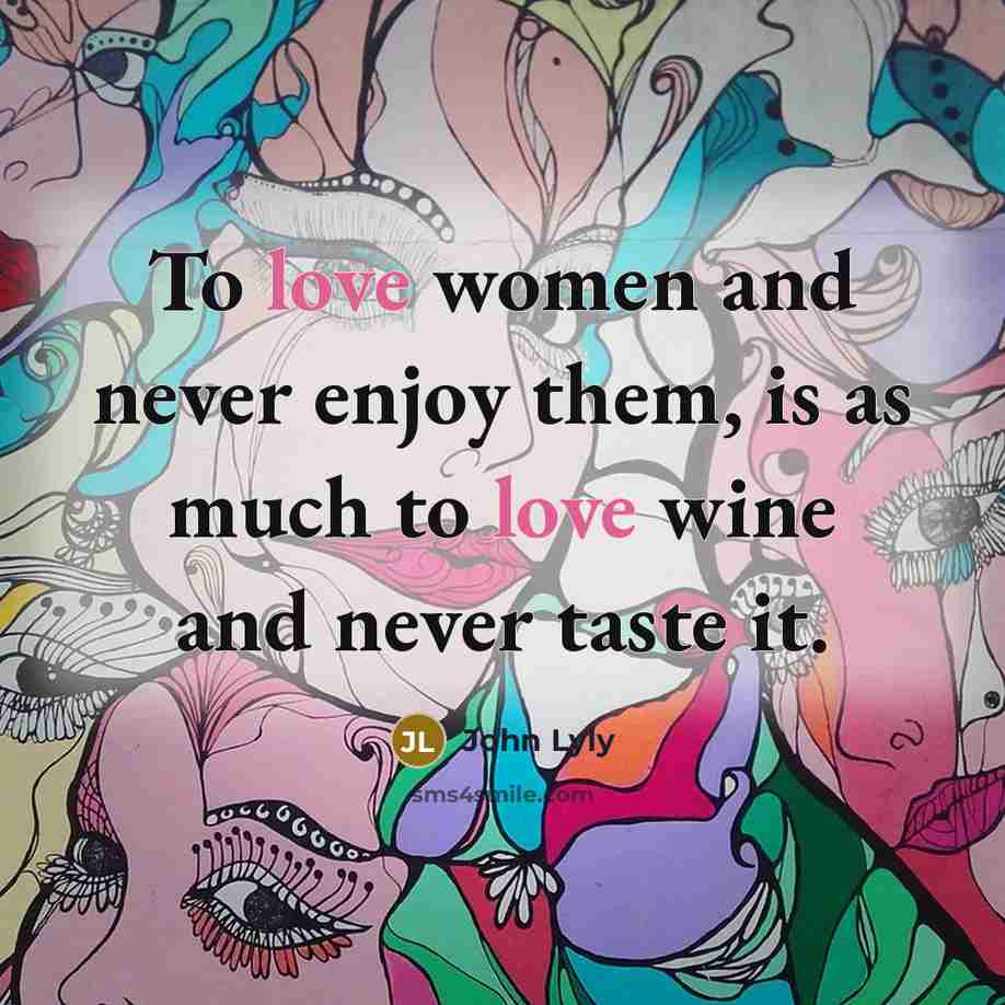 “To love women and never enjoy them, is as much…” quote by John Lyly
