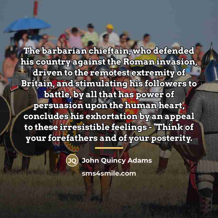 “The barbarian chieftain, who defended his country against the Roman…” quote by John Quincy Adams