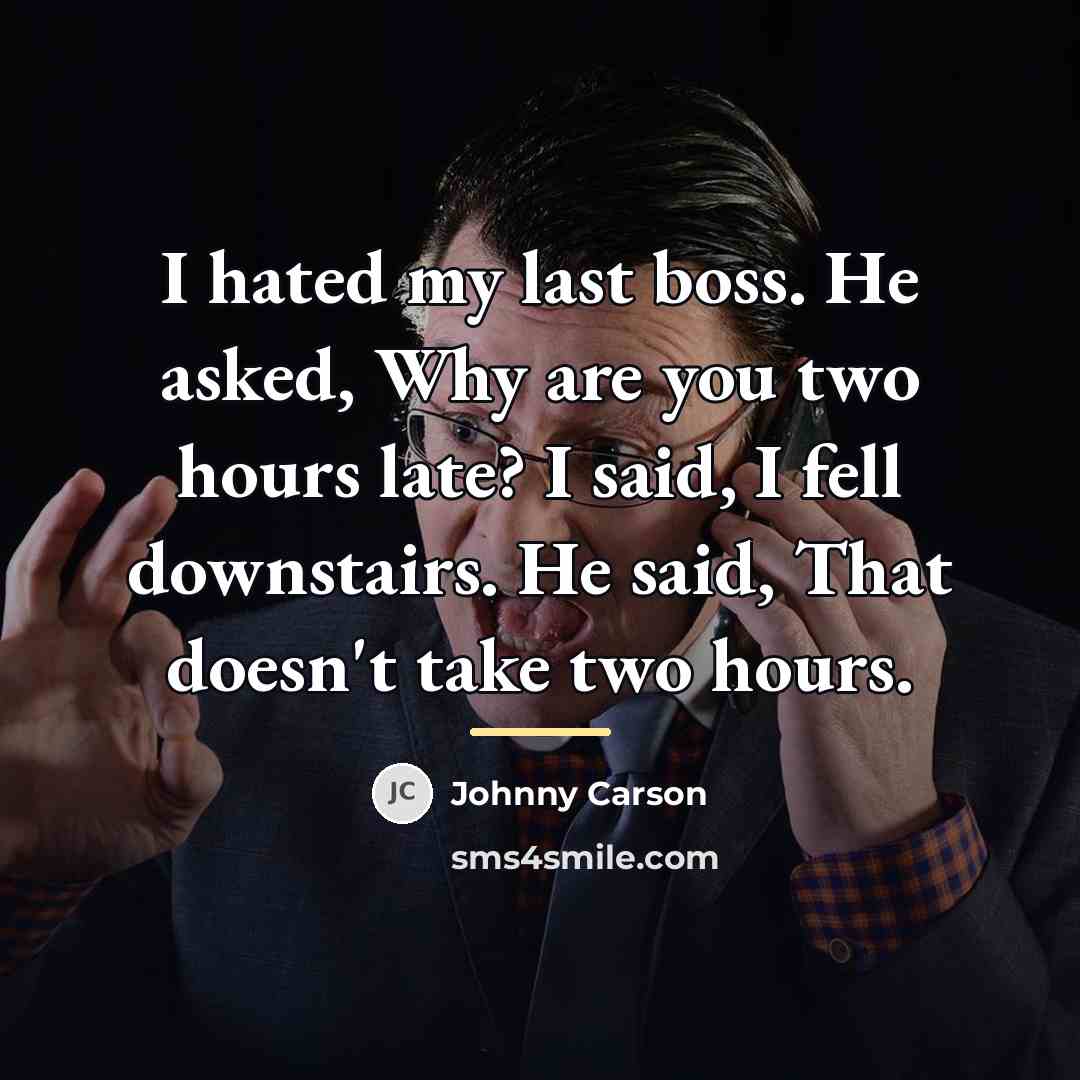 “I hated my last boss. He asked, Why are you…” quote by Johnny Carson