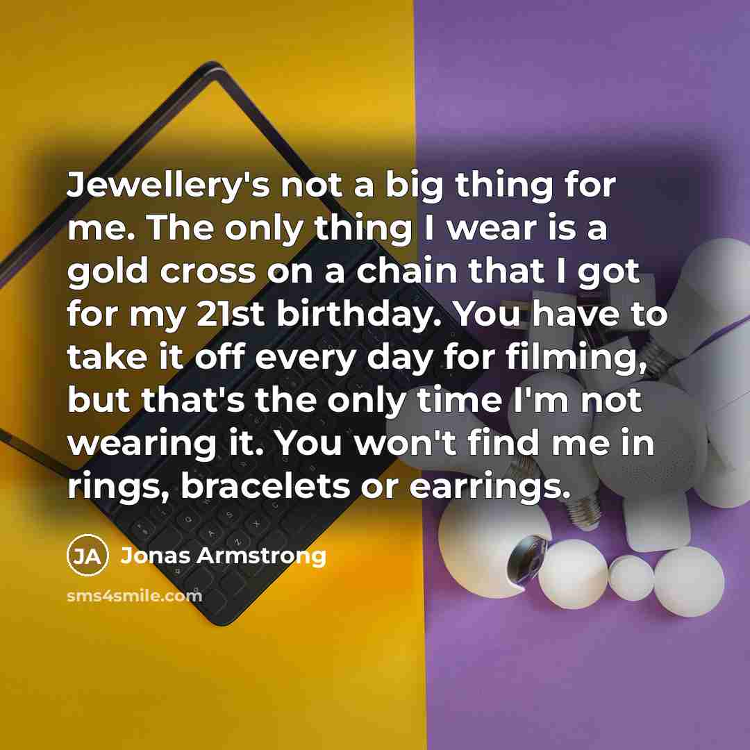 “Jewellery's not a big thing for me. The only thing…” quote by Jonas Armstrong