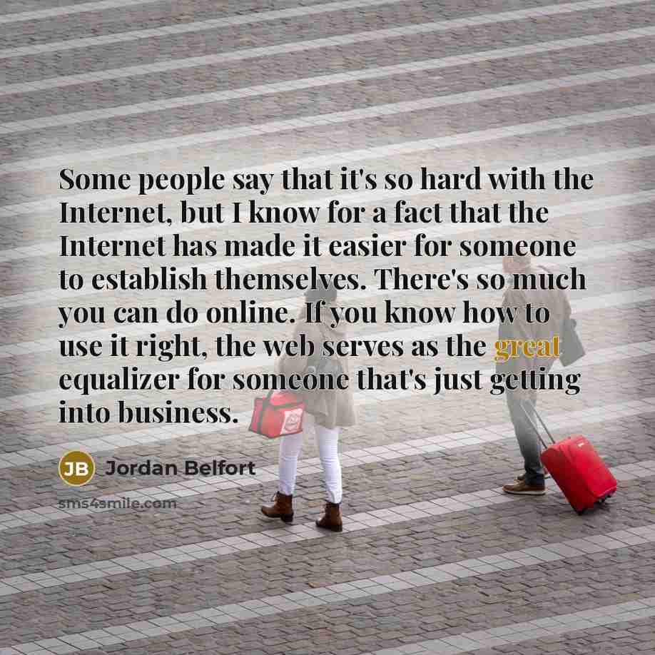 “Some people say that it's so hard with the Internet,…” quote by Jordan Belfort