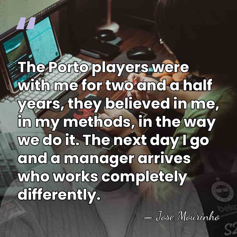 The Porto players were with me for two and a half years,&hellip; - Jose Mourinho
