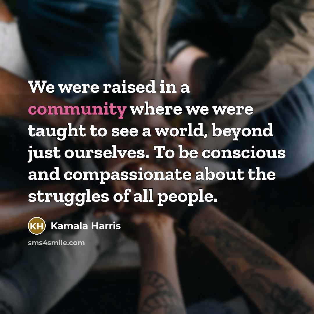 “We were raised in a community where we were taught…” quote by Kamala Harris