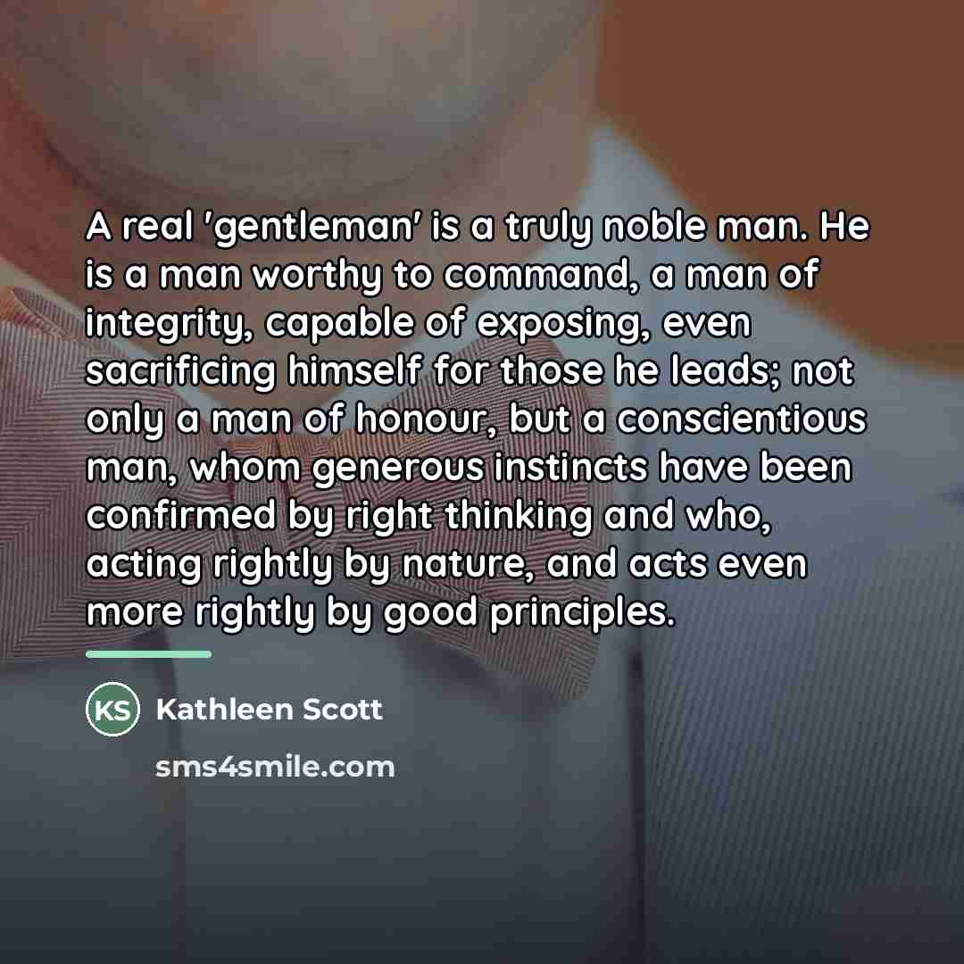 “A real 'gentleman' is a truly noble man. He is…” quote by Kathleen Scott