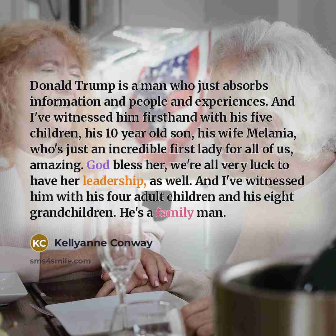 “Donald Trump is a man who just absorbs information and…” quote by Kellyanne Conway