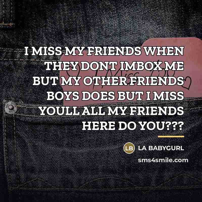 “I MISS MY FRIENDS WHEN THEY DONT IMBOX ME BUT…” quote by LA BABYGURL