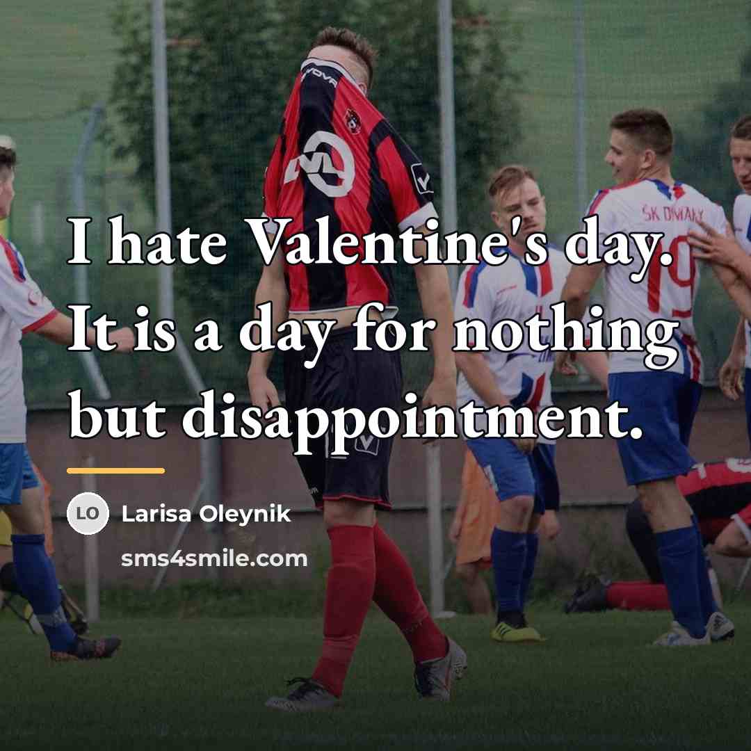 “I hate Valentine's day. It is a day for nothing…” quote by Larisa Oleynik