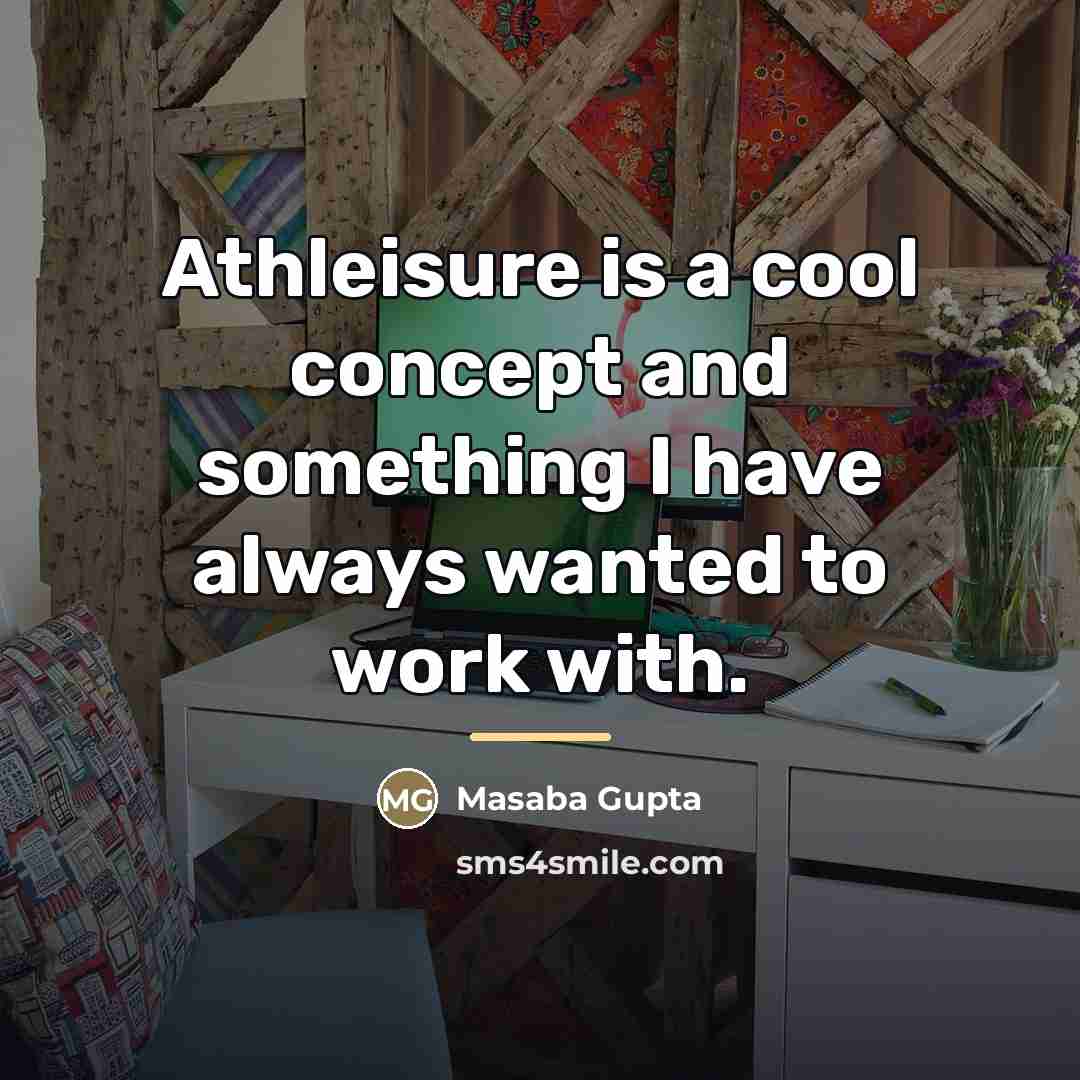 “Athleisure is a cool concept and something I have always…” quote by Masaba Gupta