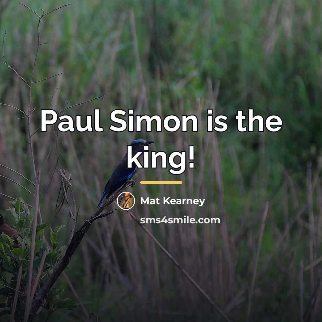 “Paul Simon is the king!…” quote by Mat Kearney