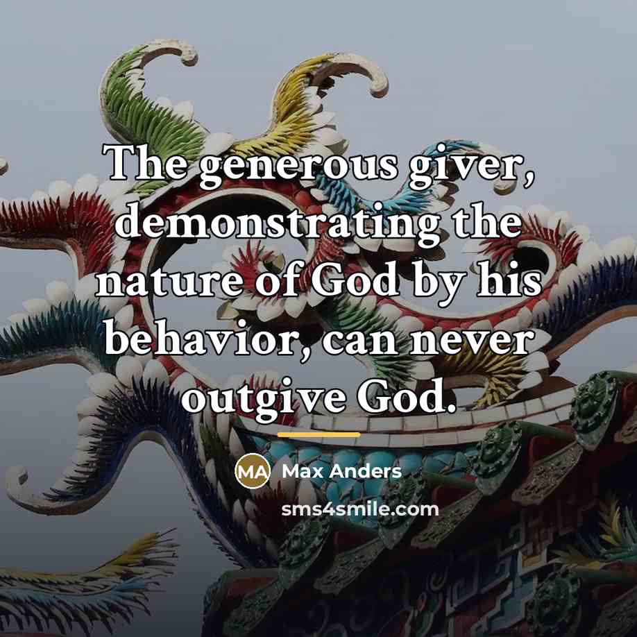 “The generous giver, demonstrating the nature of God by his…” quote by Max Anders