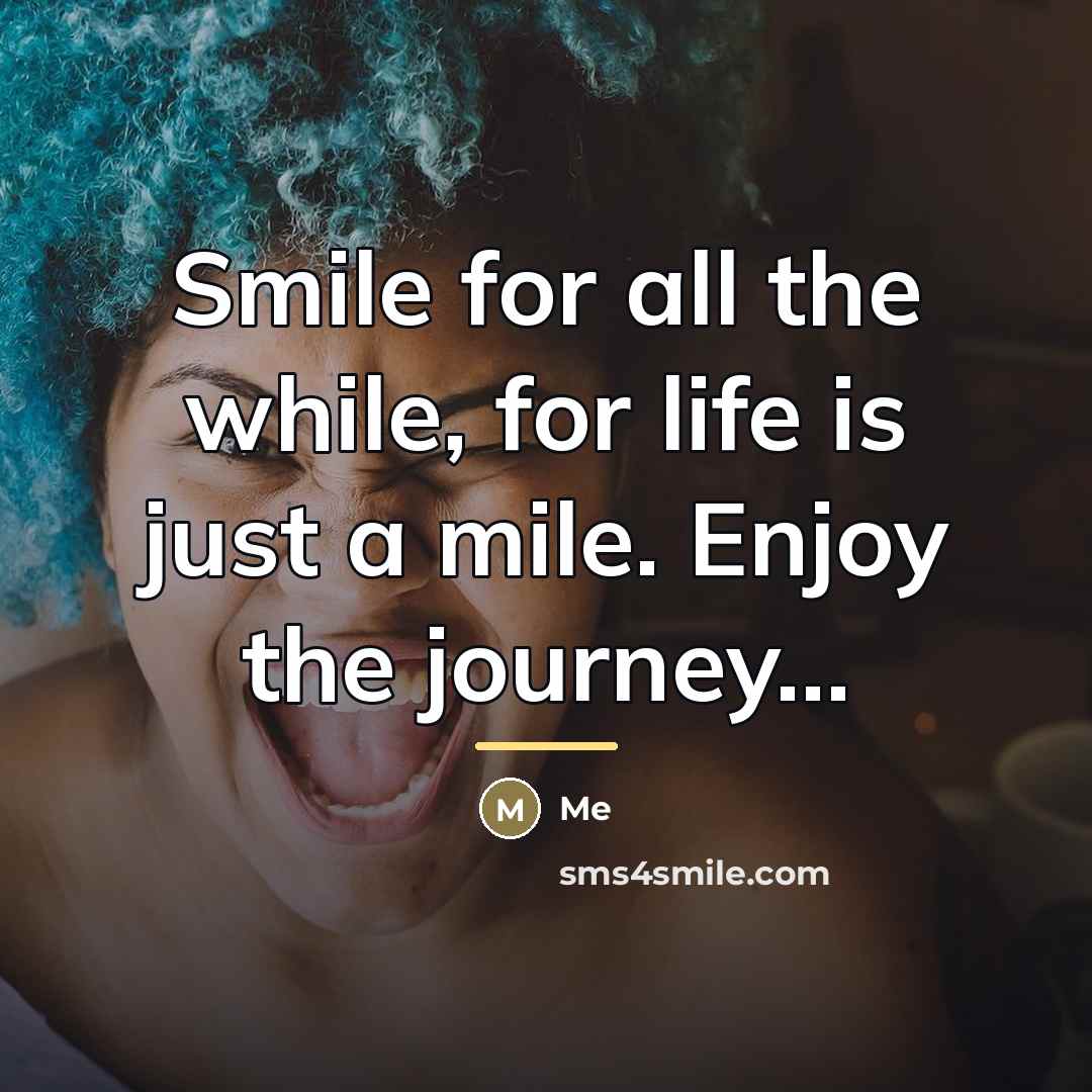 “Smile for all the while, for life is just a…” quote by Me