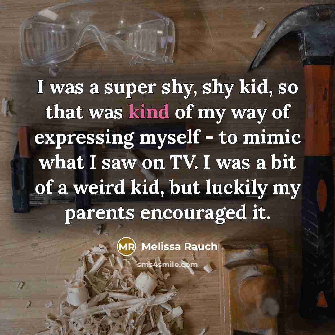 “I was a super shy, shy kid, so that was…” quote by Melissa Rauch