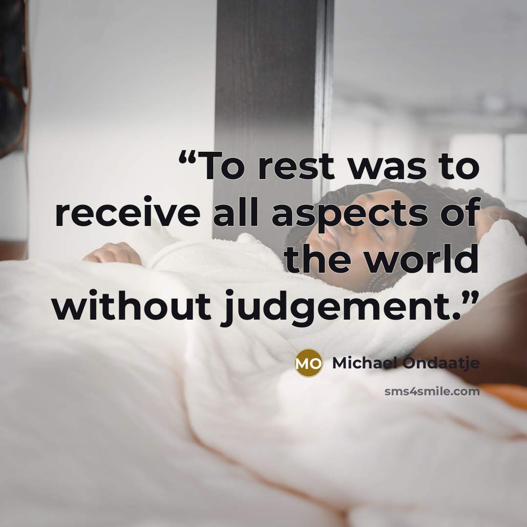 “To rest was to receive all aspects of the world without judgement.” quote by Michael Ondaatje