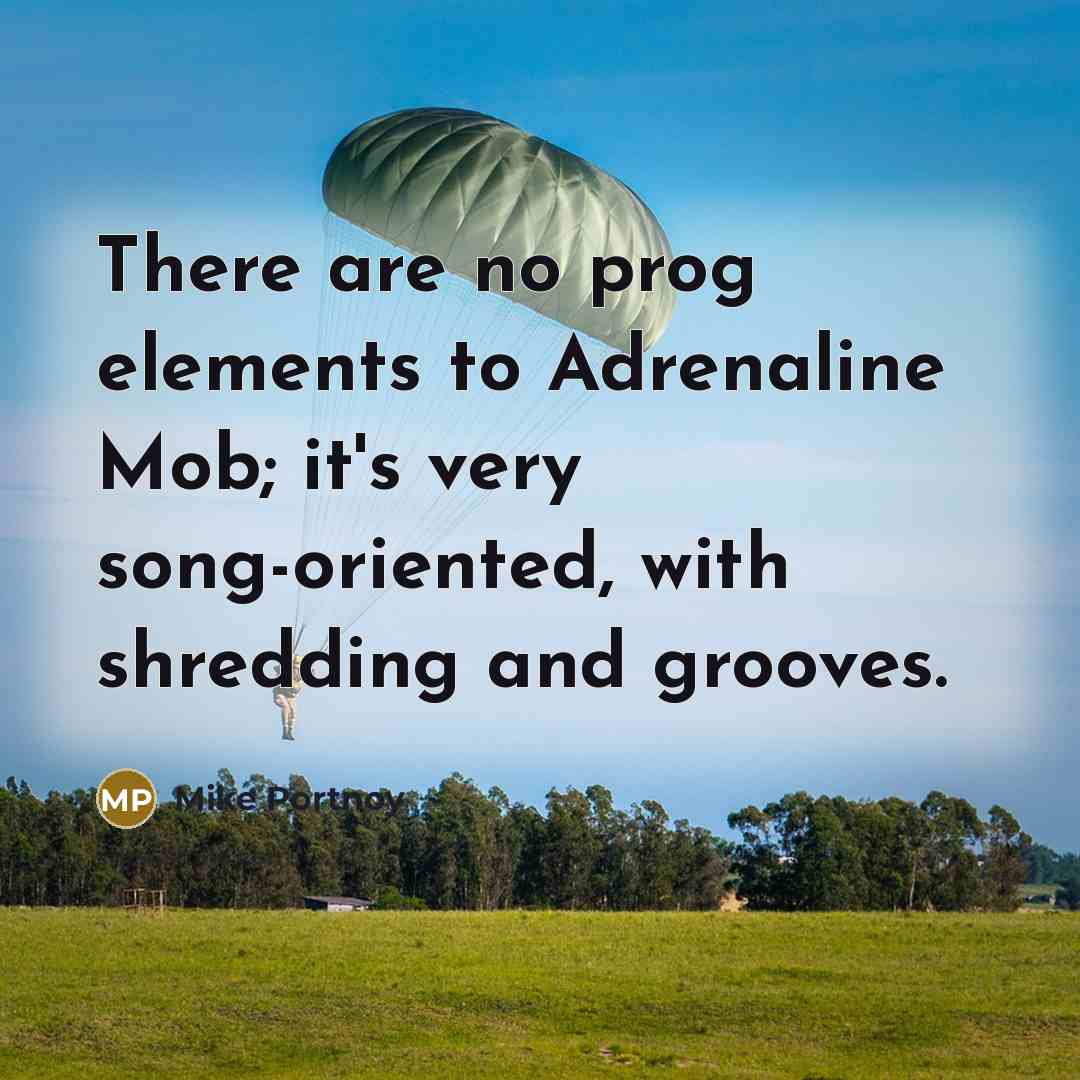 “There are no prog elements to Adrenaline Mob; it's very…” quote by Mike Portnoy